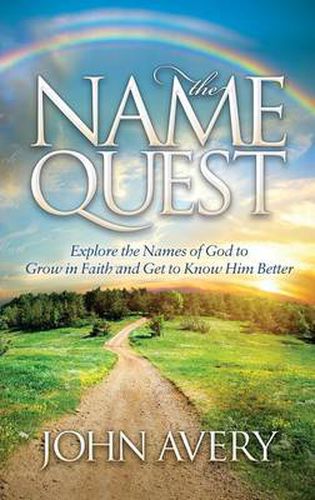 The Name Quest: Explore the Names of God to Grow in Faith and Get to Know Him Better