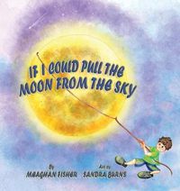 Cover image for If I Could Pull the Moon from the Sky