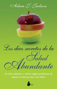 Cover image for Los Diez Secretos de la Salud Abundante: Una Parabola Moderna de Salud y Sabiduria Que Puede Cambiar Tu Vida