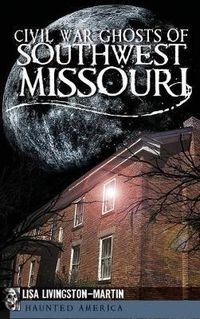 Cover image for Civil War Ghosts of Southwest Missouri