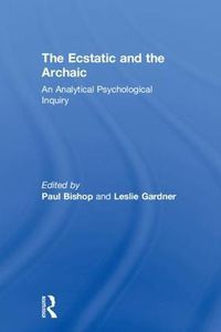 Cover image for The Ecstatic and the Archaic: An Analytical Psychological Inquiry