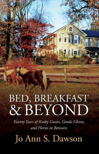 Cover image for Bed, Breakfast & Beyond: Twenty Years of Kooky Guests, Gentle Ghosts, And Horses in Between