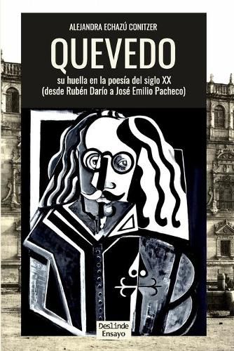 Cover image for Quevedo: su huella en la poesia del siglo XX: (Desde Ruben Dario a Jose Emilio Pacheco)