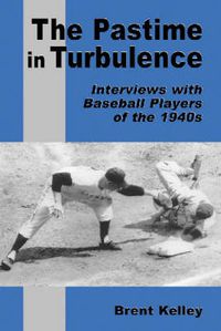 Cover image for The Pastime in Turbulence: Interviews with Baseball Players of the 1940s