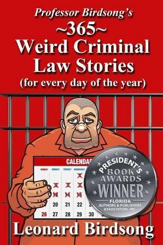 Cover image for Professor Birdsong's 365 Weird Criminal Law Stories for Every Day of the Year