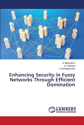 Cover image for Enhancing Security in Fuzzy Networks Through Efficient Domination