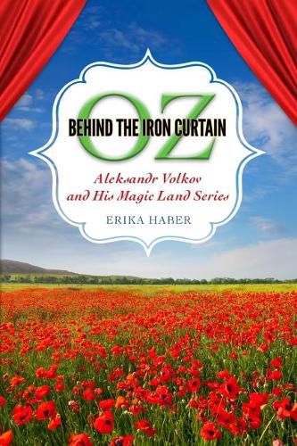 Cover image for Oz Behind the Iron Curtain: Aleksandr Volkov and His Magic Land Series