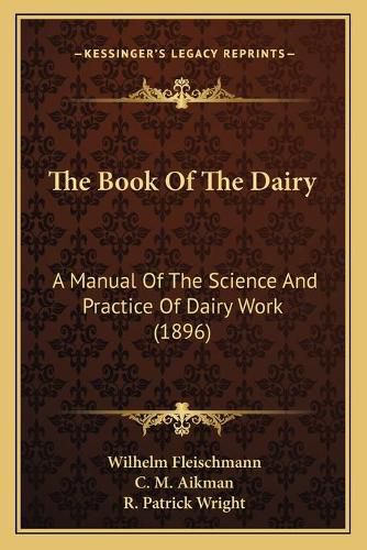 The Book of the Dairy: A Manual of the Science and Practice of Dairy Work (1896)