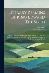 Cover image for Literary Remains Of King Edward The Sixth