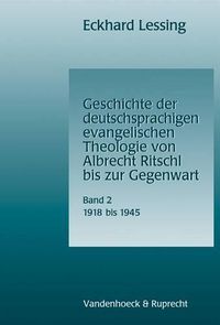 Cover image for Geschichte Der Deutschsprachigen Evangelischen Theologie Von Albrecht Ritschl Bis Zur Gegenwart. Band 2: 1918-1945