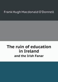 Cover image for The ruin of education in Ireland and the Irish Fanar