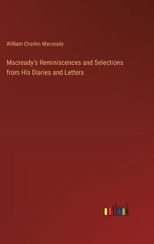 Macready's Reminiscences and Selections from His Diaries and Letters