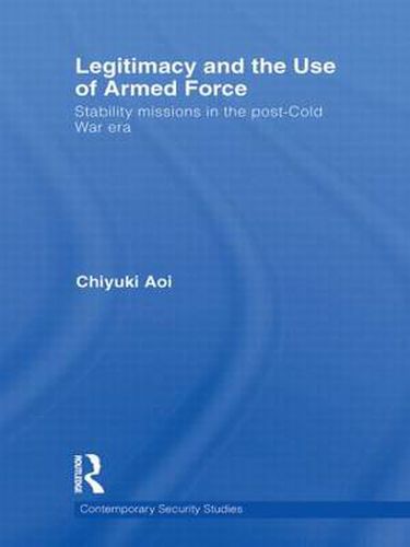 Cover image for Legitimacy and the Use of Armed Force: Stability Missions in the Post-Cold War Era