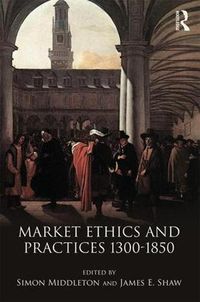 Cover image for Market Ethics and Practices, c. 1300-1850