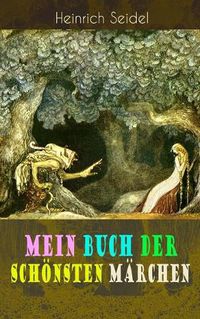 Cover image for Mein Buch der schoensten Marchen: Das Weihnachtsland, Die schwimmende Insel, Der Rosenkoenig, Der Hexenmeister, Am See und im Schnee, Der Zwergenwald, Der Schlangenkoenig, Die drei Schwestern...