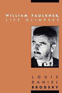 Cover image for William Faulkner, Life Glimpses