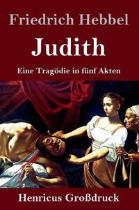 Cover image for Judith (Grossdruck): Eine Tragoedie in funf Akten