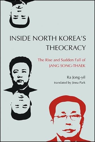 Cover image for Inside North Korea's Theocracy: The Rise and Sudden Fall of Jang Song-thaek