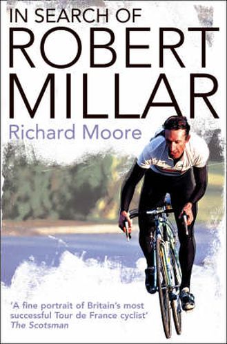 Cover image for In Search of Robert Millar: Unravelling the Mystery Surrounding Britain's Most Successful Tour De France Cyclist