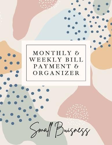 Cover image for Small Business Monthly & Weekly Bill Payment & Organizer: Simple Financial Journal Keep Your Budget Organized Optimal Format Notebook (8,5 x 11):: Simple Financial Journal Keep Your Budget Organized Optimal Format Notebook (8,5 x 11)