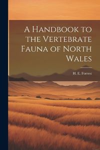 Cover image for A Handbook to the Vertebrate Fauna of North Wales