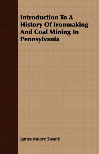 Introduction to a History of Ironmaking and Coal Mining in Pennsylvania