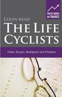 Cover image for The Life Cyclists: Fisher, Keynes, Modigliani and Friedman