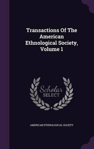 Cover image for Transactions of the American Ethnological Society, Volume 1