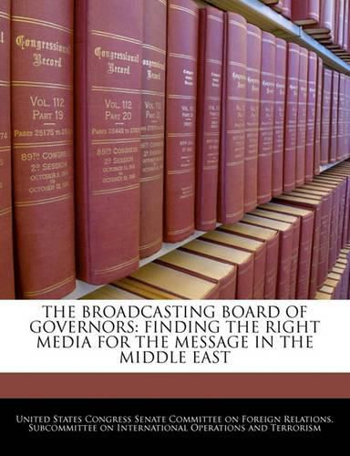 Cover image for The Broadcasting Board of Governors: Finding the Right Media for the Message in the Middle East