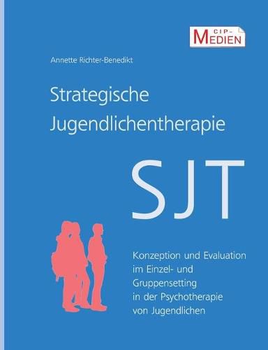 Cover image for Strategische Jugendlichentherapie (SJT): Konzeption und Evaluation im Einzel- und Gruppensetting in der Psychotherapie von Jugendlichen