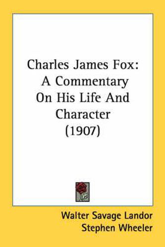 Cover image for Charles James Fox: A Commentary on His Life and Character (1907)