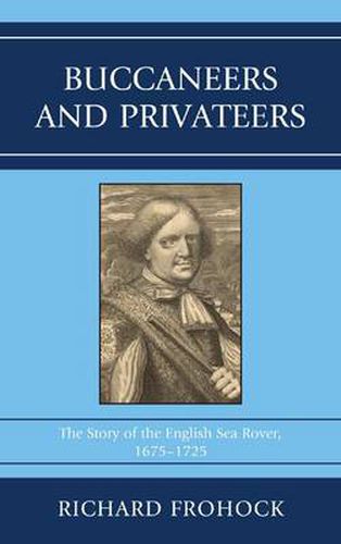 Cover image for Buccaneers and Privateers: The Story of the English Sea Rover, 1675-1725