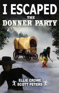 Cover image for I Escaped The Donner Party: Pioneers on the Oregon Trail, 1846