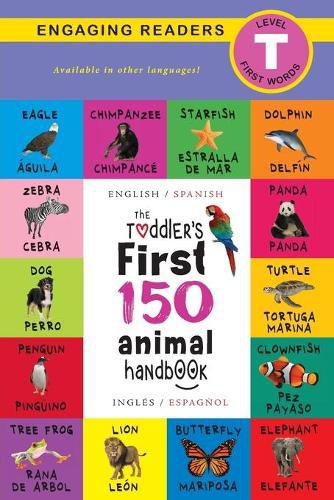 The Toddler's First 150 Animal Handbook: Bilingual (English / Spanish) (Ingles / Espanol): Pets, Aquatic, Forest, Birds, Bugs, Arctic, Tropical, Underground, Animals on Safari, and Farm Animals