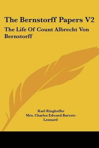 Cover image for The Bernstorff Papers V2: The Life of Count Albrecht Von Bernstorff