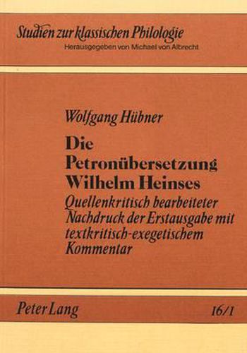 Die Petronuebersetzung Wilhelm Heinses: Quellenkritisch Bearbeiteter Nachdruck Der Erstausgabe Mit Textkritisch-Exegetischem Kommentar. 2 Baende