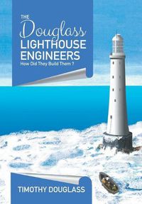 Cover image for The Douglass Lighthouse Engineers: How Did They Build Them ?