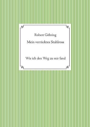 Mein verrucktes Stahlross: Wie ich den Weg zu mir fand