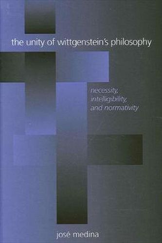 Cover image for The Unity of Wittgenstein's Philosophy: Necessity, Intelligibility, and Normativity