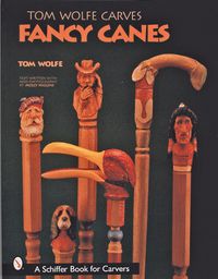Cover image for Tom Wolfe Carves Fancy Canes