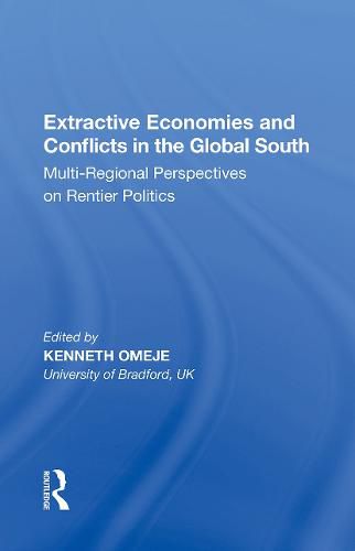 Cover image for Extractive Economies and Conflicts in the Global South: Multi-Regional Perspectives on Rentier Politics