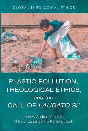 Cover image for Plastic Pollution, Theological Ethics, and the Call of Laudato Si'