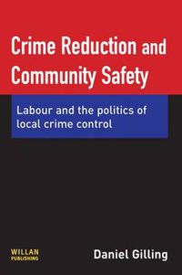 Cover image for Crime Reduction and Community Safety: Labour and the politics of local crime control