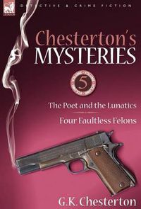 Cover image for Chesterton's Mysteries: 5-The Poet and the Lunatics & Four Faultless Felons