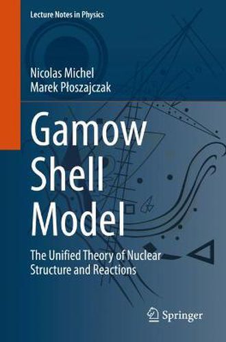 Cover image for Gamow Shell Model: The Unified Theory of Nuclear Structure and Reactions