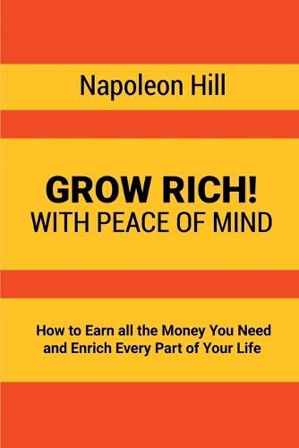 Cover image for Grow Rich!: With Peace of Mind - How to Earn all the Money You Need and Enrich Every Part of Your Life