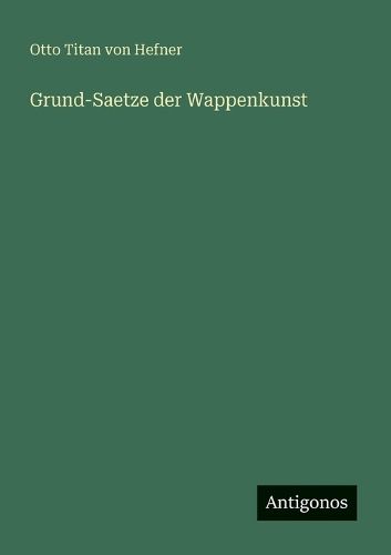 Cover image for Grund-Saetze der Wappenkunst