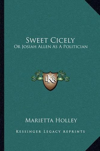 Sweet Cicely: Or Josiah Allen as a Politician