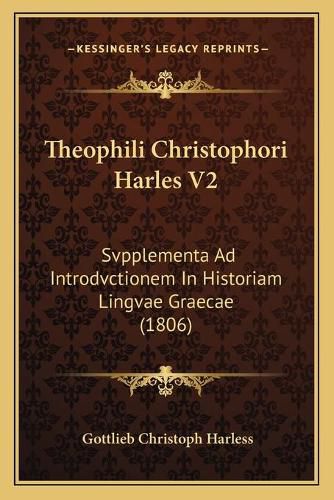 Cover image for Theophili Christophori Harles V2: Svpplementa Ad Introdvctionem in Historiam Lingvae Graecae (1806)