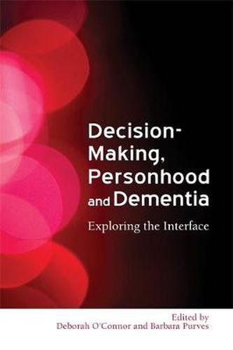 Decision-Making, Personhood and Dementia: Exploring the Interface